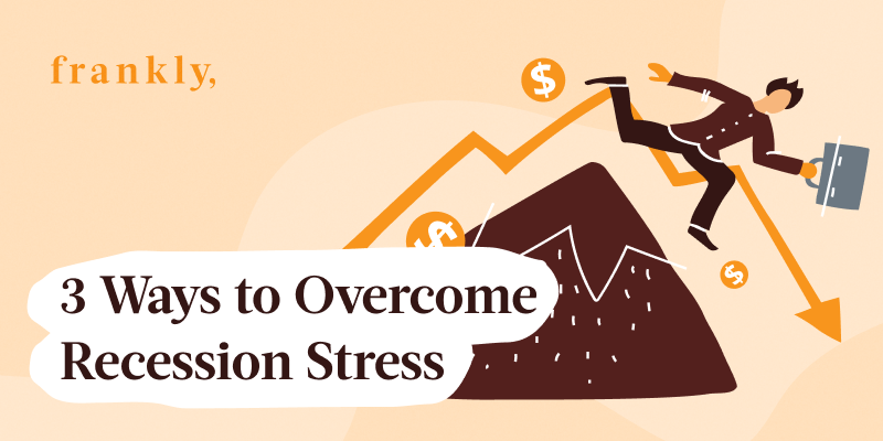 3 Ways to Overcome Recession Stress