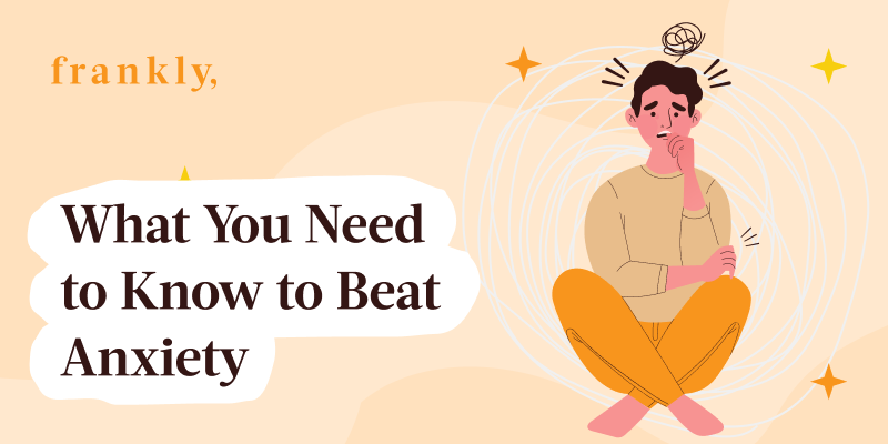 What You Need to Know to Beat Anxiety