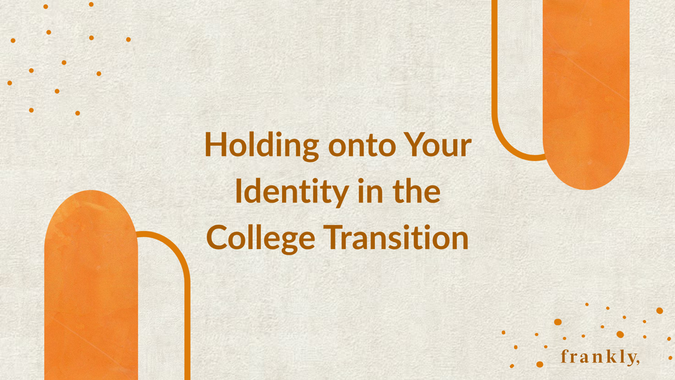 How Incoming College Students Can Manage their Identity in the College Transition