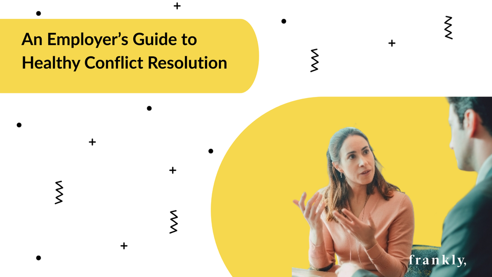 An Employer’s Guide to Healthy Conflict Resolution in the Workplace